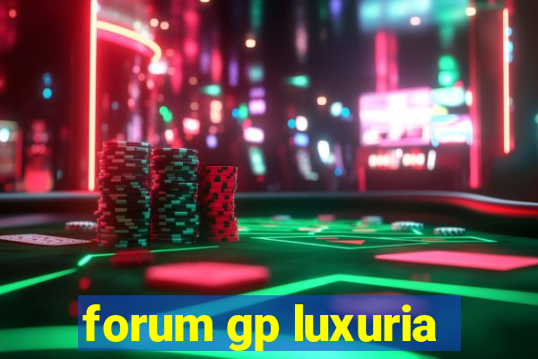 forum gp luxuria